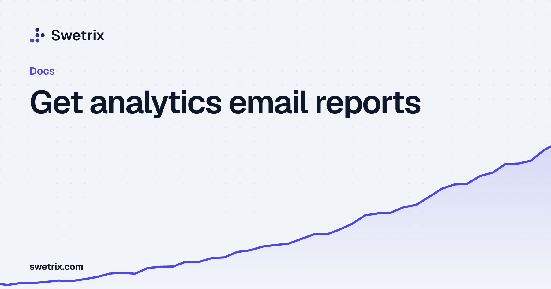 Get analytics email reports | Swetrix Docs