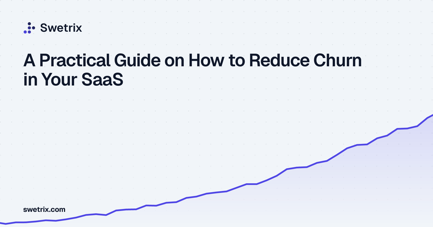 A Practical Guide on How to Reduce Churn in Your SaaS | Swetrix