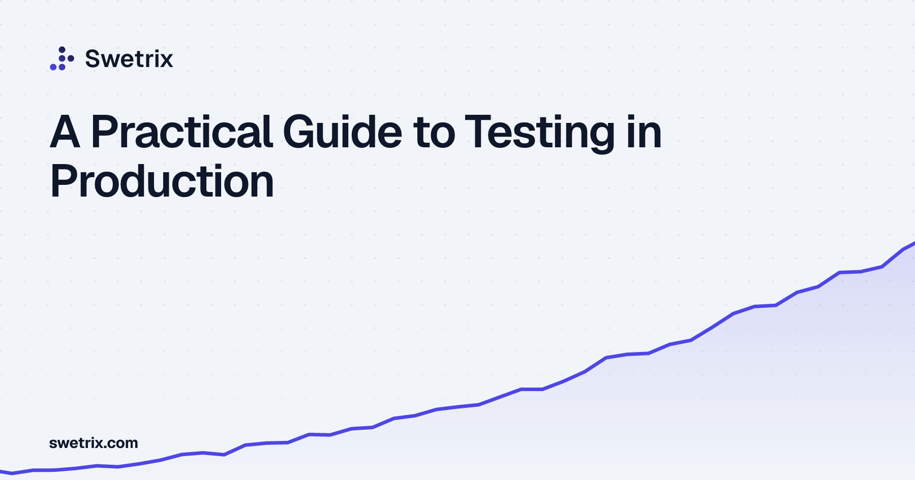 A Practical Guide to Testing in Production | Swetrix