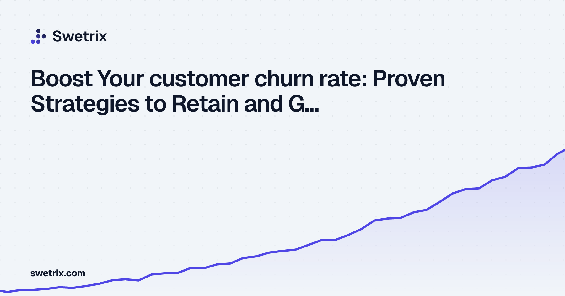 Boost Your customer churn rate: Proven Strategies to Retain and Grow ...