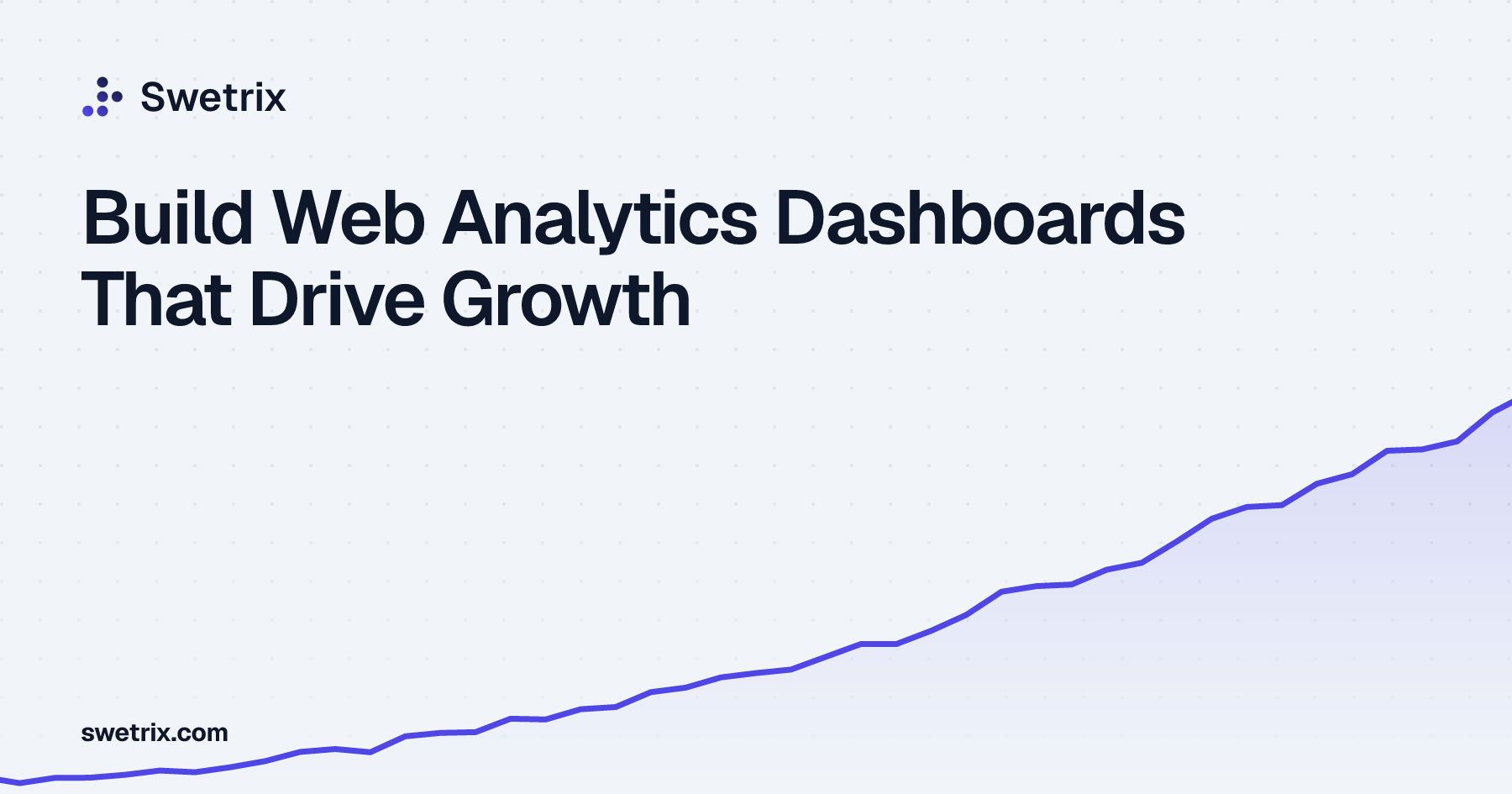 Build Web Analytics Dashboards That Drive Growth | Swetrix