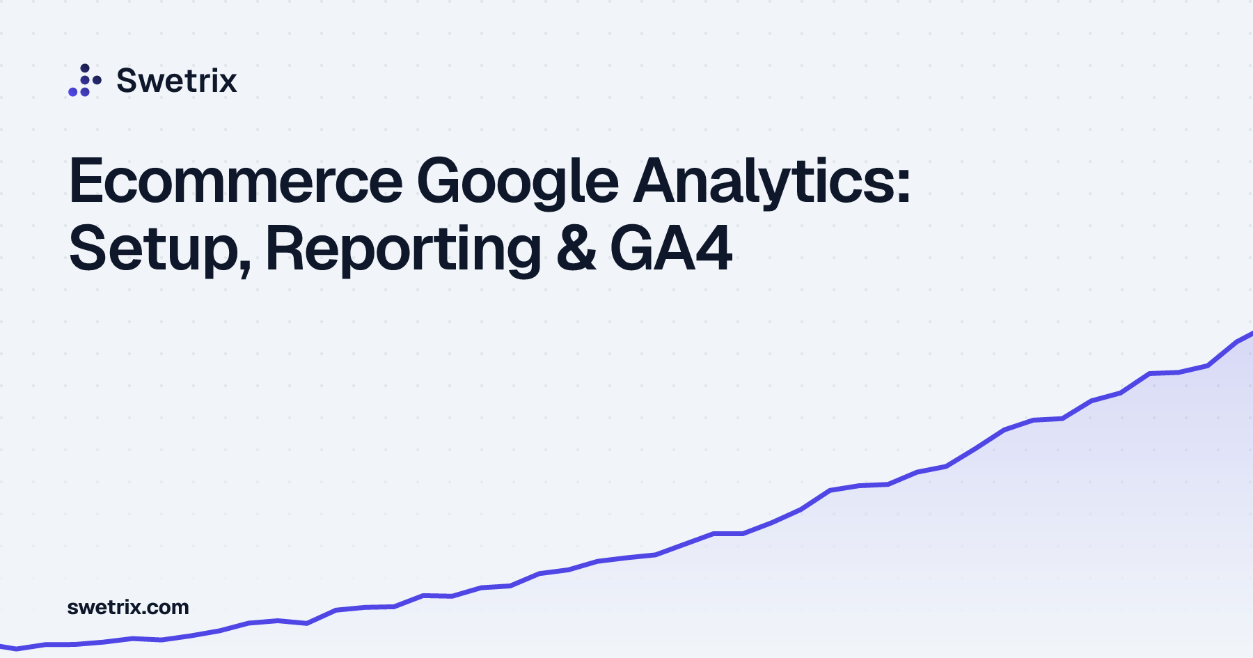 Ecommerce Google Analytics: Setup, Reporting & GA4 | Swetrix