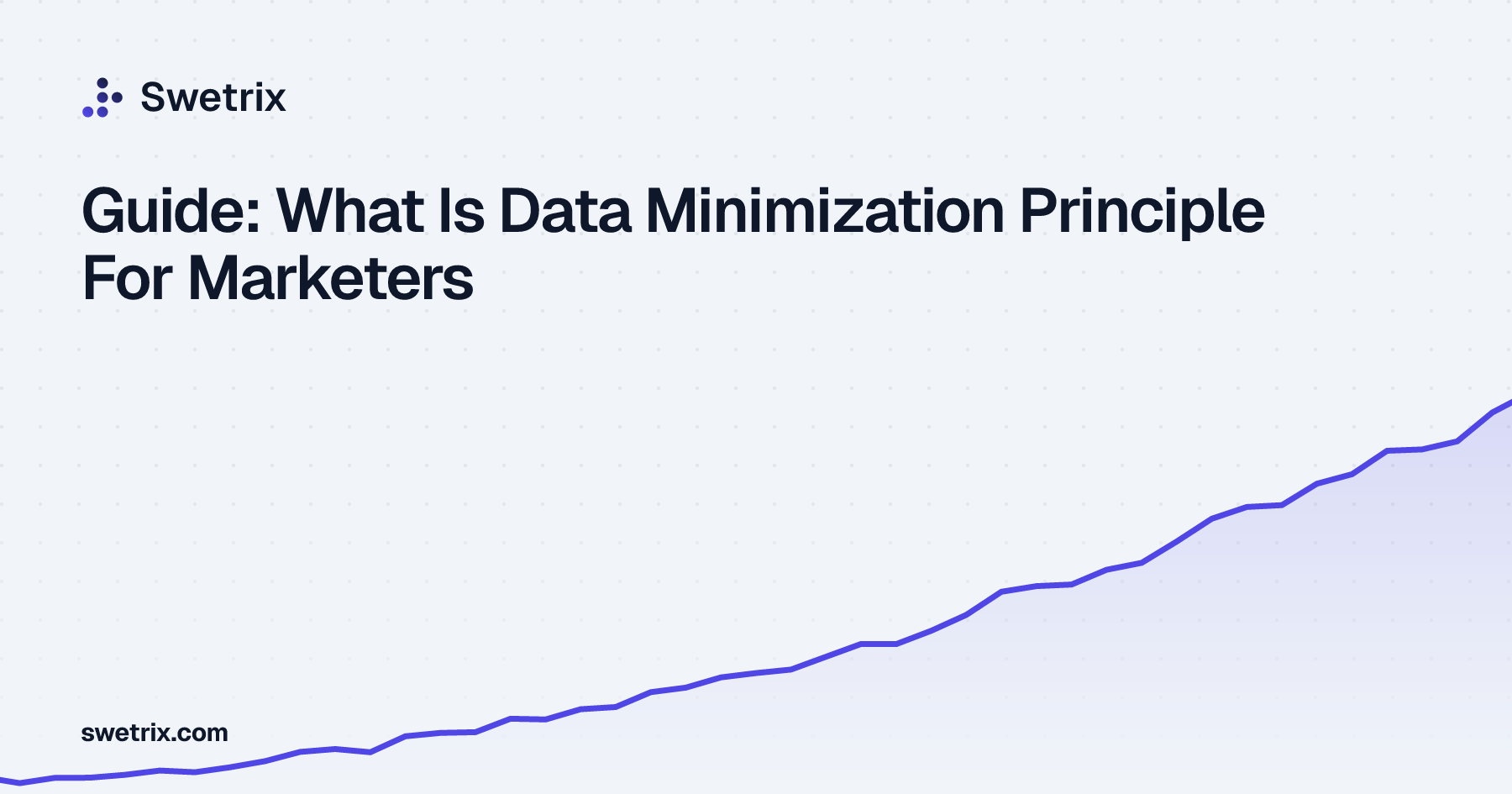 Guide: What Is Data Minimization Principle For Marketers | Swetrix
