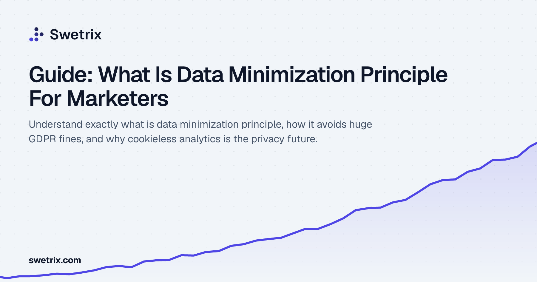 Data Minimizzation Guide: What Is Data Minimization Principle For Marketers | Swetrix