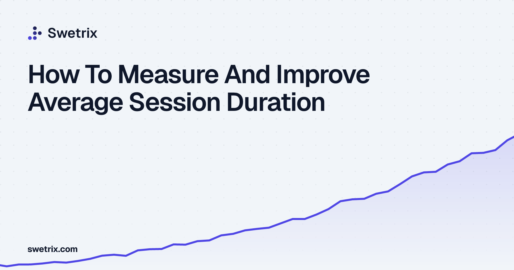 How To Measure And Improve Average Session Duration | Swetrix