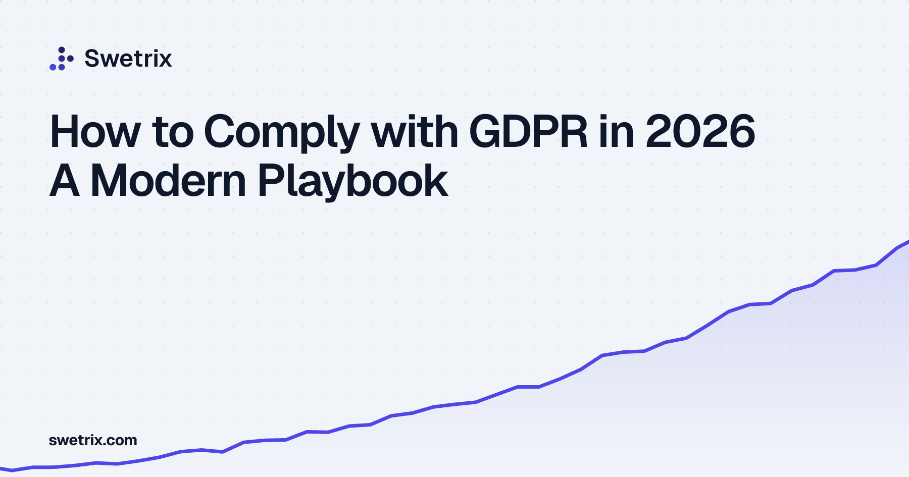 How to Comply with GDPR in 2026 A Modern Playbook | Swetrix