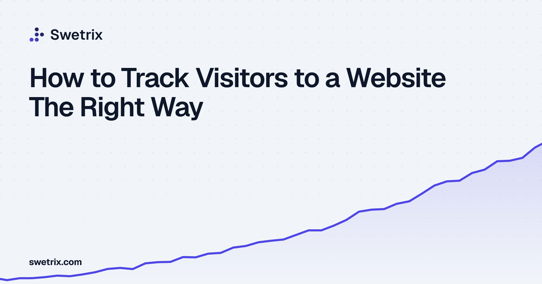 How to Track Visitors to a Website The Right Way | Swetrix