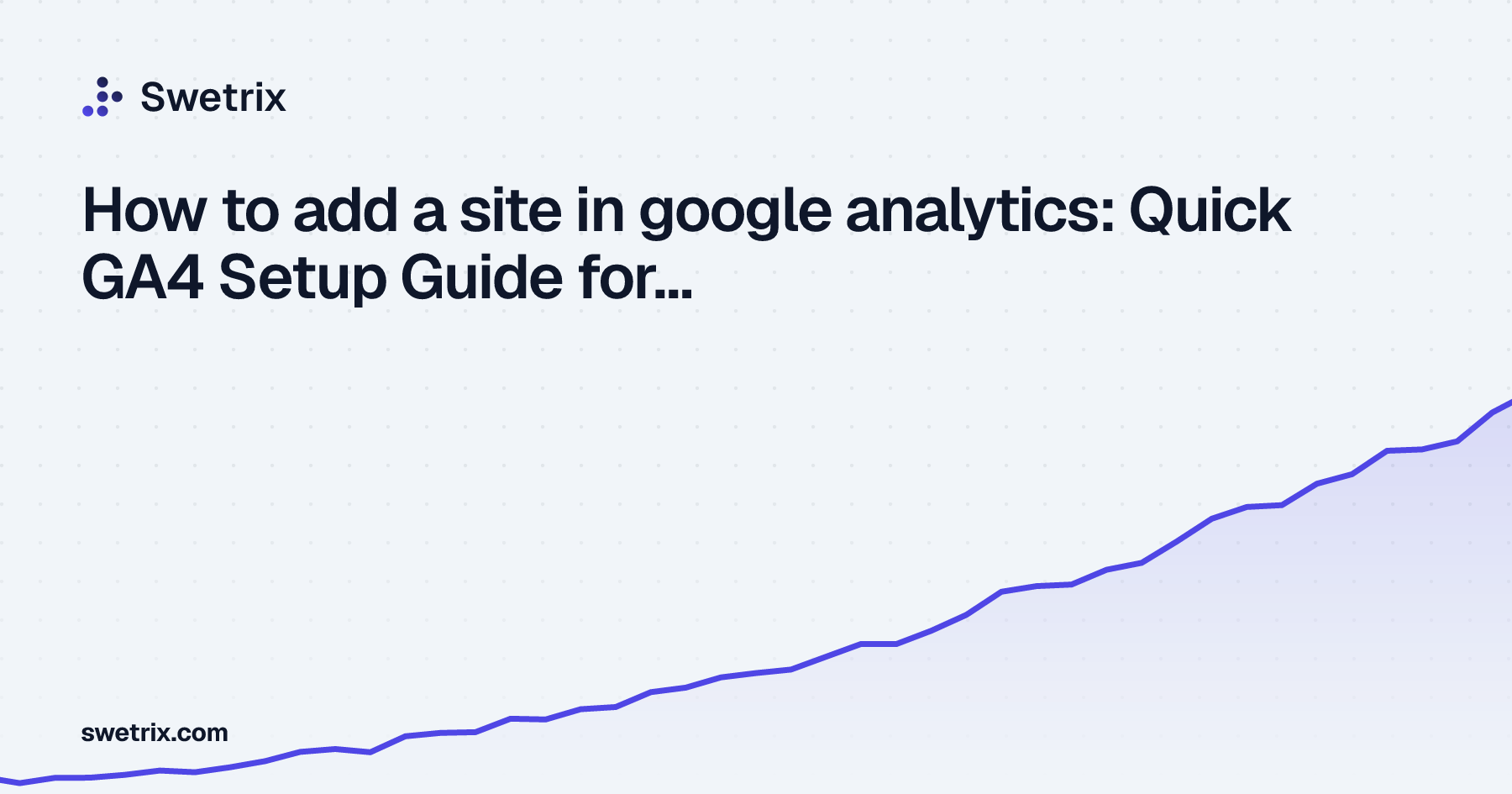 How to add a site in google analytics: Quick GA4 Setup Guide for 2026 ...