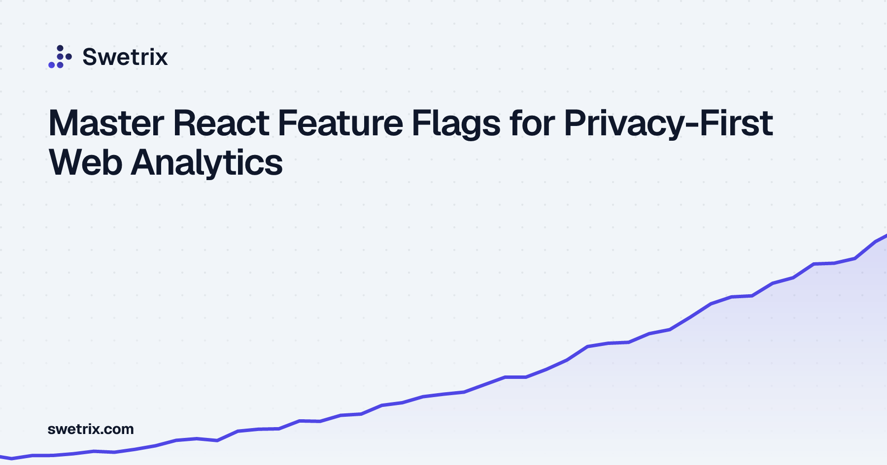 Master React Feature Flags for Privacy-First Web Analytics | Swetrix