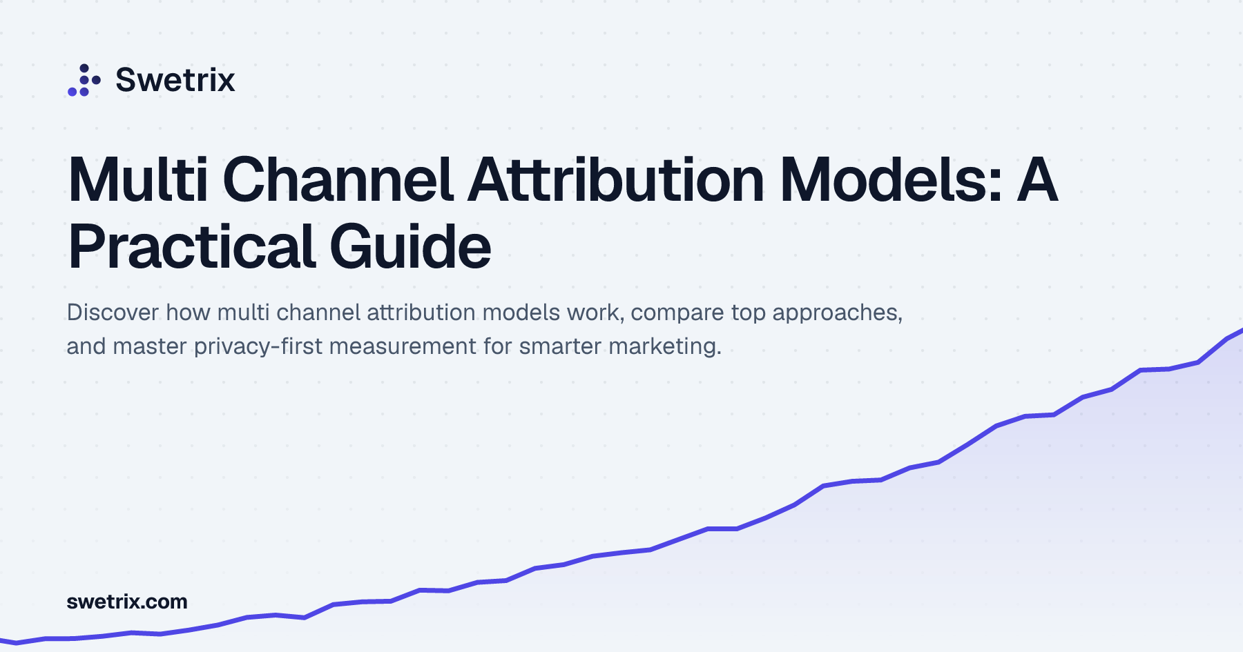 Large Channel Model Multi Channel Attribution Models: A Practical Guide | Swetrix