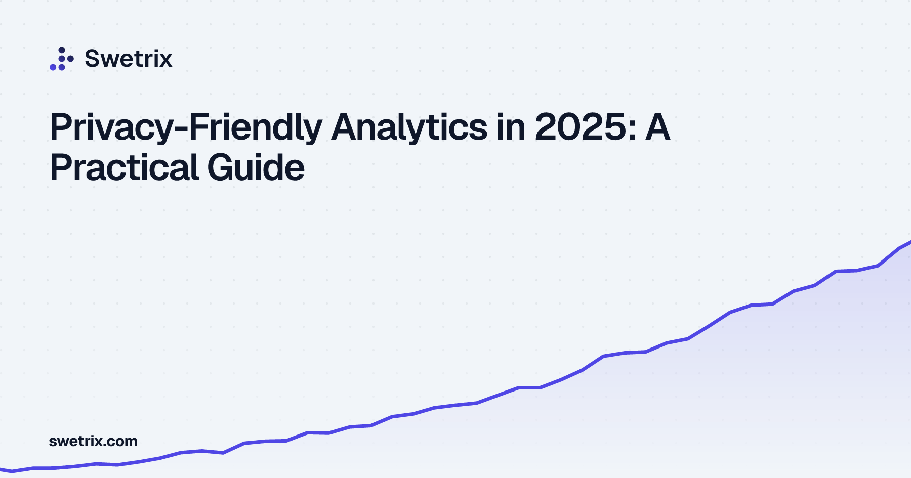 Privacy-Friendly Analytics in 2025: A Practical Guide | Swetrix