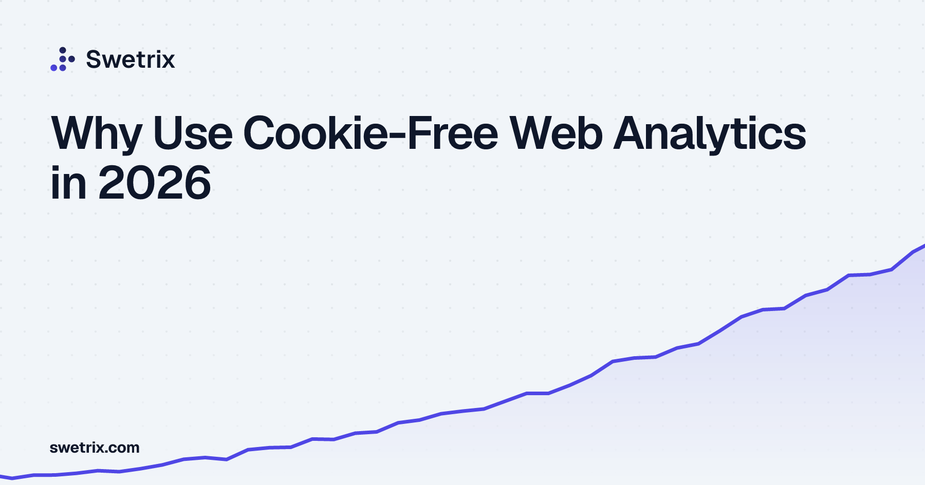 Why Use Cookie-Free Web Analytics in 2026 | Swetrix